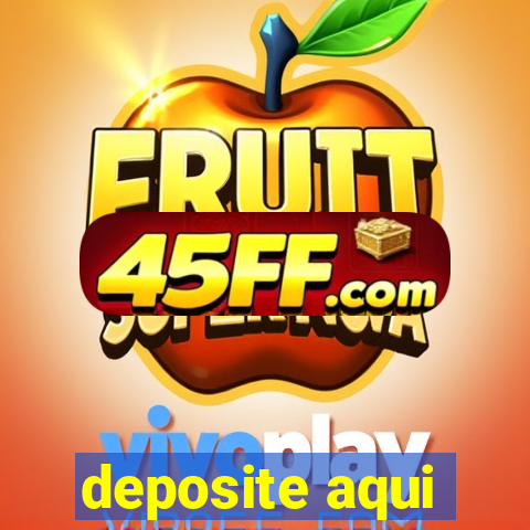 deposite aqui